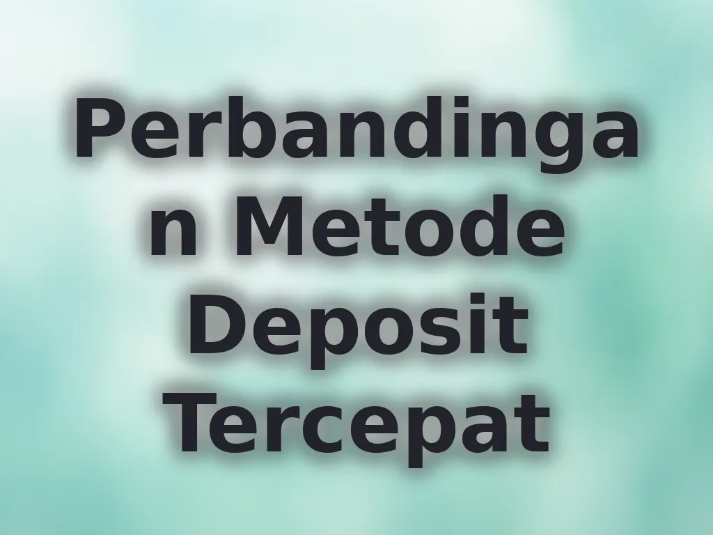 Perbandingan Metode Deposit Tercepat