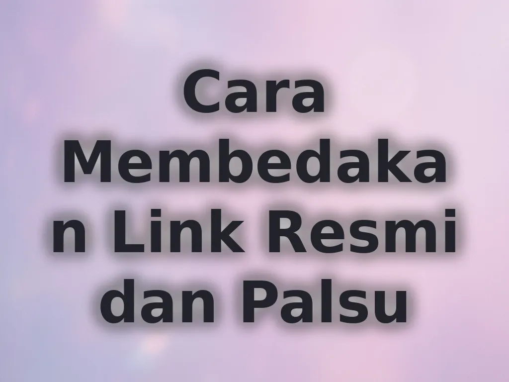 Cara Membedakan Link Resmi dan Palsu